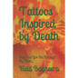 Tattoos Inspired by Death: May You Live On Through My Flesh... - Paperback