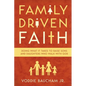 Family Driven Faith: Doing What It Takes to Raise Sons and Daughters Who Walk with God - Paperback