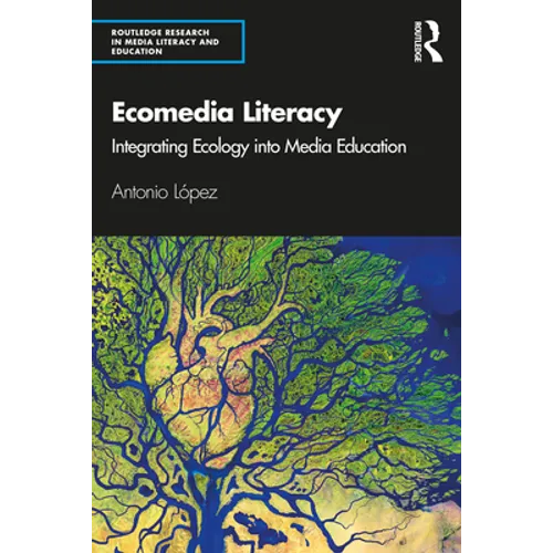 Ecomedia Literacy: Integrating Ecology Into Media Education - Paperback