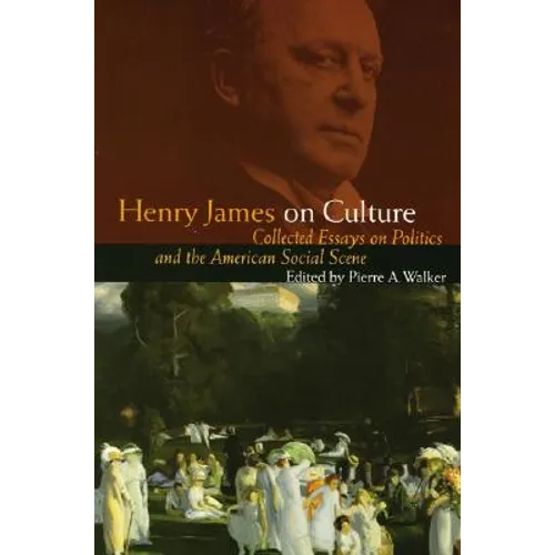 Henry James on Culture: Collected Essays on Politics and the American Social Scene - Paperback