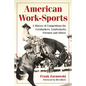 American Work-Sports: A History of Competitions for Cornhuskers, Lumberjacks, Firemen and Others - Paperback