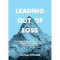 Leading Out Of Loss: In a world of suit-and-tie CEOs, the leaders who wear their hearts will win. - Paperback