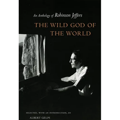 Wild God of the World Wild God of the World Wild God of the World: An Anthology of Robinson Jeffers an Anthology of Robinson Jeffers an Anthology of R - Hardcover