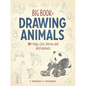 Big Book of Drawing Animals: 90+ Dogs, Cats, Horses and Wild Animals - Paperback