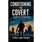 Conditioning the Covert: Physical Training for Freelance Operatives - Paperback