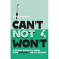 Can't Not Won't: A Story about a Child Who Couldn't Go to School - Paperback