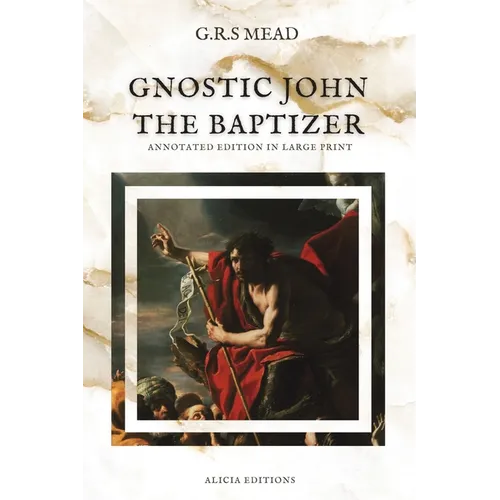 Gnostic John the Baptizer: Annotated Edition in Large Print - Paperback