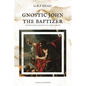 Gnostic John the Baptizer: Annotated Edition in Large Print - Paperback