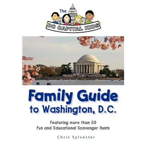 The DC Capital Kids Family Guide to Washington, DC: Featuring more than 50 Fun and Educational Scavenger Hunts - Paperback