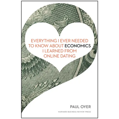 Everything I Ever Needed to Know about Economics I Learned from Online Dating - Hardcover