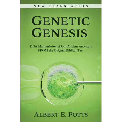 Genetic Genesis: DNA Manipulation of Our Ancient Ancestors From the Original Biblical Text - Paperback