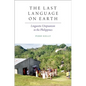 The Last Language on Earth: Linguistic Utopianism in the Philippines - Paperback