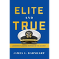Elite and True: Leadership Lessons Inspired by the US Navy - Hardcover