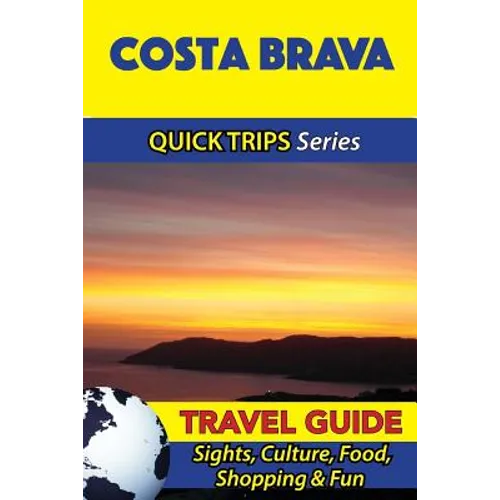 Costa Brava Travel Guide (Quick Trips Series): Sights, Culture, Food, Shopping & Fun - Paperback