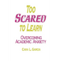 Too Scared to Learn: Overcoming Academic Anxiety - Paperback