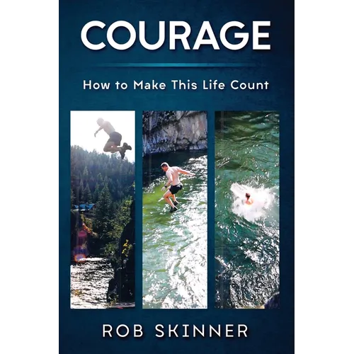Courage: How To Make This Life Count - Paperback