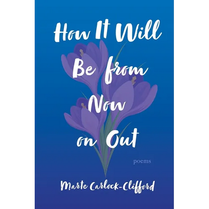 How It Will Be from Now on Out: Poems - Paperback