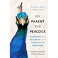 My Parent the Peacock: Discovery and Recovery from Narcissistic Parenting - Paperback