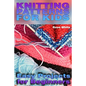 Knitting Patterns for Kids: Easy Projects for Beginners: (Knitting Projects, Knitting Stitches) - Paperback