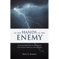In The Hands of the Enemy: Increase knowledge of how the spiritual realm works, and how to defeat your spiritual enemies. - Paperback