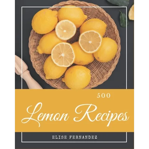500 Lemon Recipes: A Lemon Cookbook that Novice can Cook - Paperback