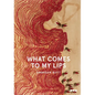 What Comes to My Lips - Hardcover
