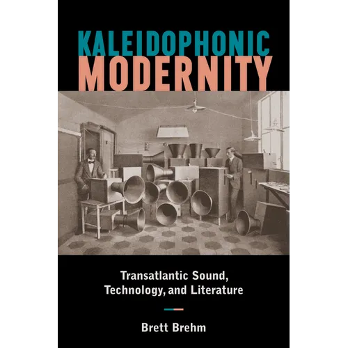 Kaleidophonic Modernity: Transatlantic Sound, Technology, and Literature - Paperback