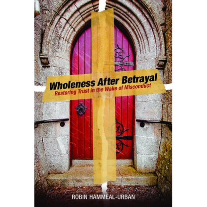 Wholeness After Betrayal: Restoring Trust in the Wake of Misconduct - Paperback