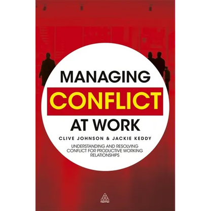 Managing Conflict at Work: Understanding and Resolving Conflict for Productive Working Relationships - Hardcover