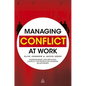 Managing Conflict at Work: Understanding and Resolving Conflict for Productive Working Relationships - Hardcover
