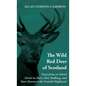 The Wild Red Deer of Scotland - Notes from an Island Forest on Deer, Deer Stalking, and Deer Forests in the Scottish Highlands: Read Country Book - Hardcover