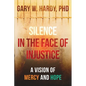 Silence In the Face of Injustice: A Vison of Mercy and Hope - Paperback