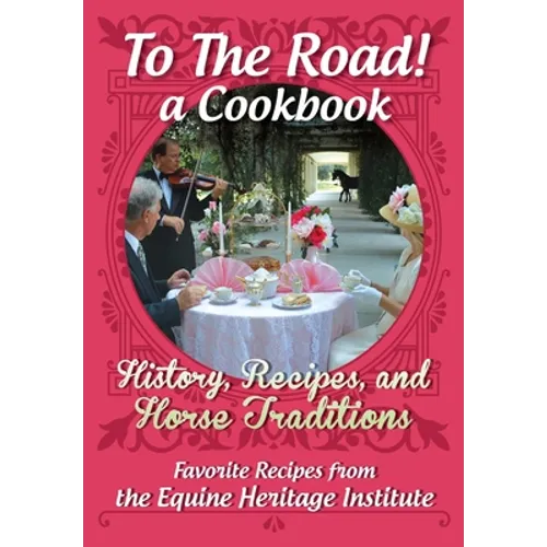 To The Road! A Cookbook: History, Recipes, and Horse Traditions - Paperback