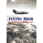 Flying High: The Story of a Fighter Pilot - Hardcover