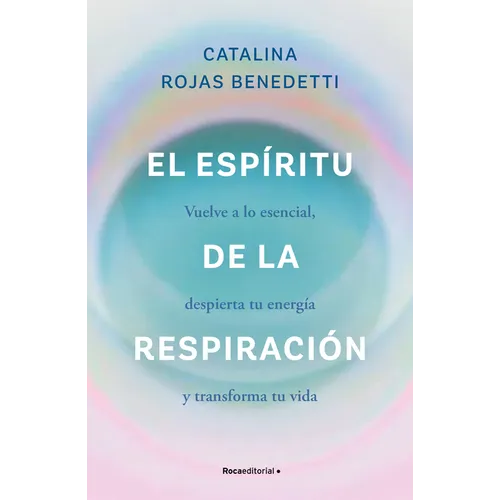 El Espíritu de la Respiración: Vuelve a Lo Esencial, Despierta Tu Energía Y Transforma Tu Vida / The Spirit of Breathing - Paperback