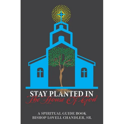 Stay Planted in the House of God: A Spiritual Guide Book - Paperback