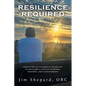Resilience Required: Surviving an Alcoholic Snake-pit to Building a Life of Purpose, Triumph, and Achievement - Paperback
