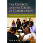 The Church and the Crisis of Community: A Practical Theology of Small-Group Ministry - Paperback