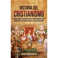 Historia del cristianismo: Un apasionante recorrido por los acontecimientos más importantes que dieron forma a la Iglesia Cristiana - Hardcover