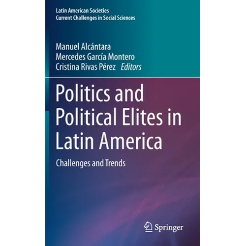 Politics and Political Elites in Latin America: Challenges and Trends - Hardcover