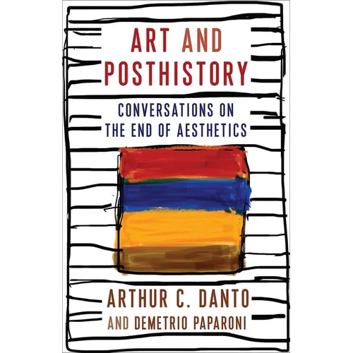 Art and Posthistory: Conversations on the End of Aesthetics - Hardcover