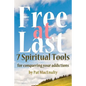 Free At Last: 7 Spiritual Tools for conquering your addictions - Paperback
