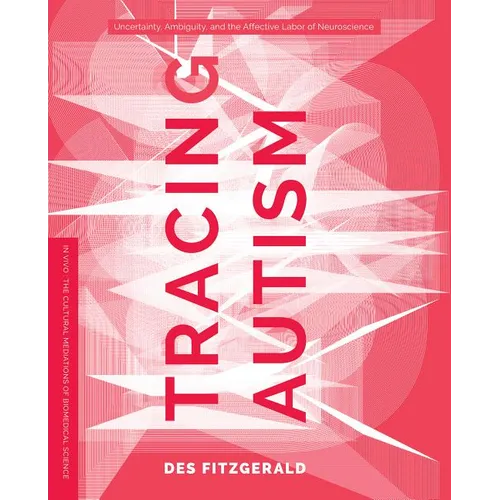 Tracing Autism: Uncertainty, Ambiguity, and the Affective Labor of Neuroscience - Paperback