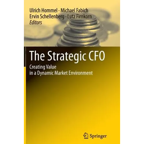 The Strategic CFO: Creating Value in a Dynamic Market Environment - Paperback