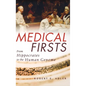Medical Firsts: From Hippocrates to the Human Genome - Hardcover