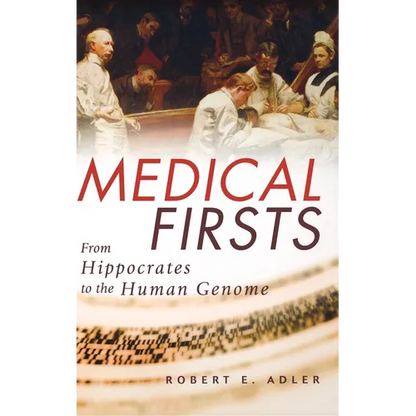 Medical Firsts: From Hippocrates to the Human Genome - Hardcover