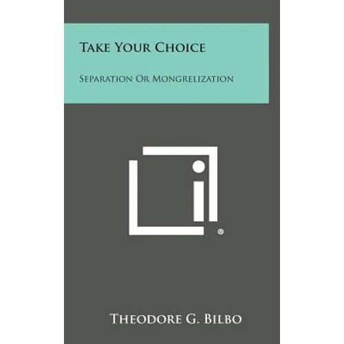 Take Your Choice: Separation Or Mongrelization - Hardcover