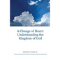 A Change of Heart: Understanding the Kingdom of God - Paperback