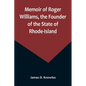 Memoir of Roger Williams, the Founder of the State of Rhode-Island - Paperback
