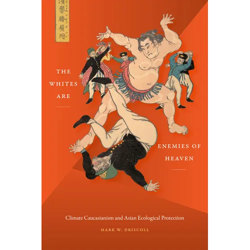 The Whites Are Enemies of Heaven: Climate Caucasianism and Asian Ecological Protection - Paperback